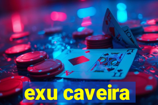 exu caveira